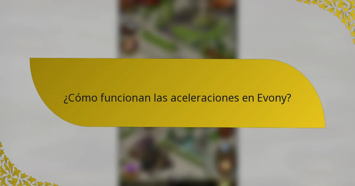 ¿Cómo funcionan las aceleraciones en Evony?