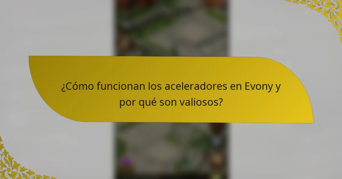 ¿Cómo funcionan los aceleradores en Evony y por qué son valiosos?