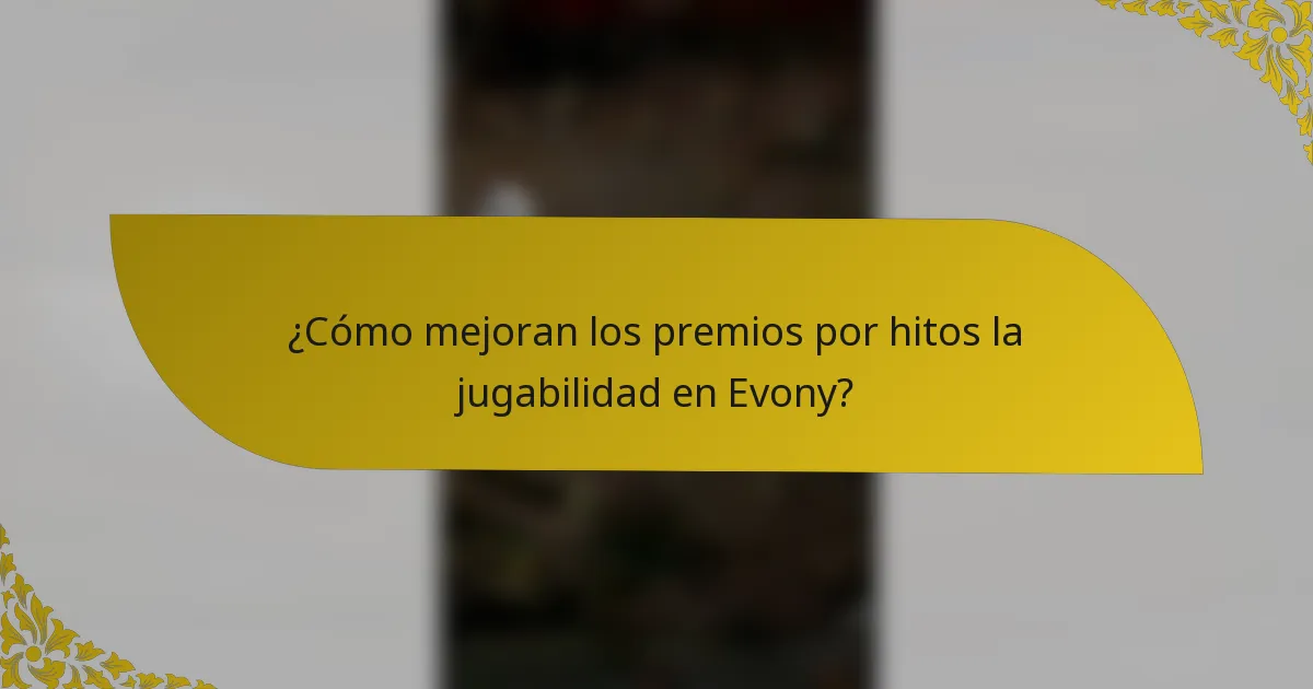 ¿Cómo mejoran los premios por hitos la jugabilidad en Evony?