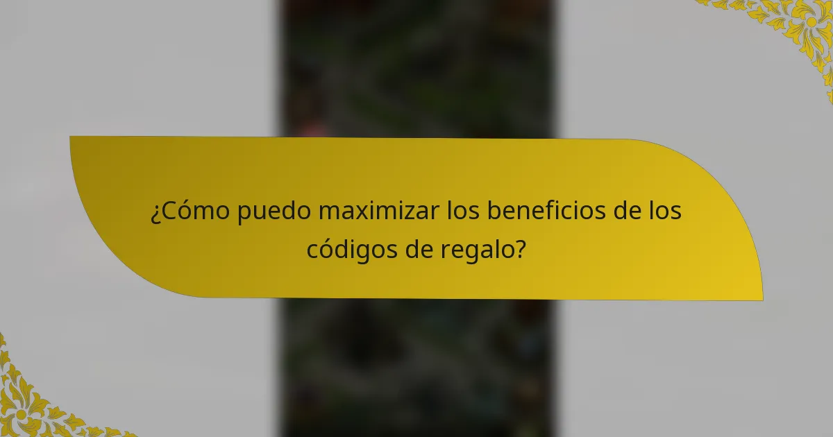 ¿Cómo puedo maximizar los beneficios de los códigos de regalo?