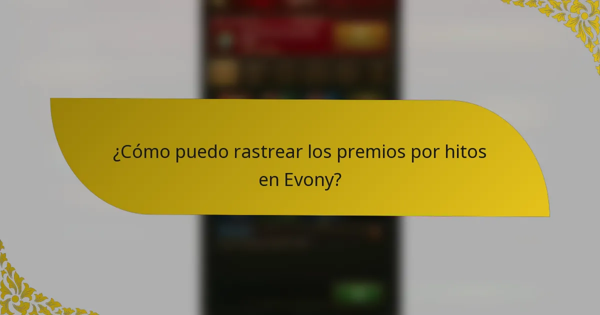 ¿Cómo puedo rastrear los premios por hitos en Evony?