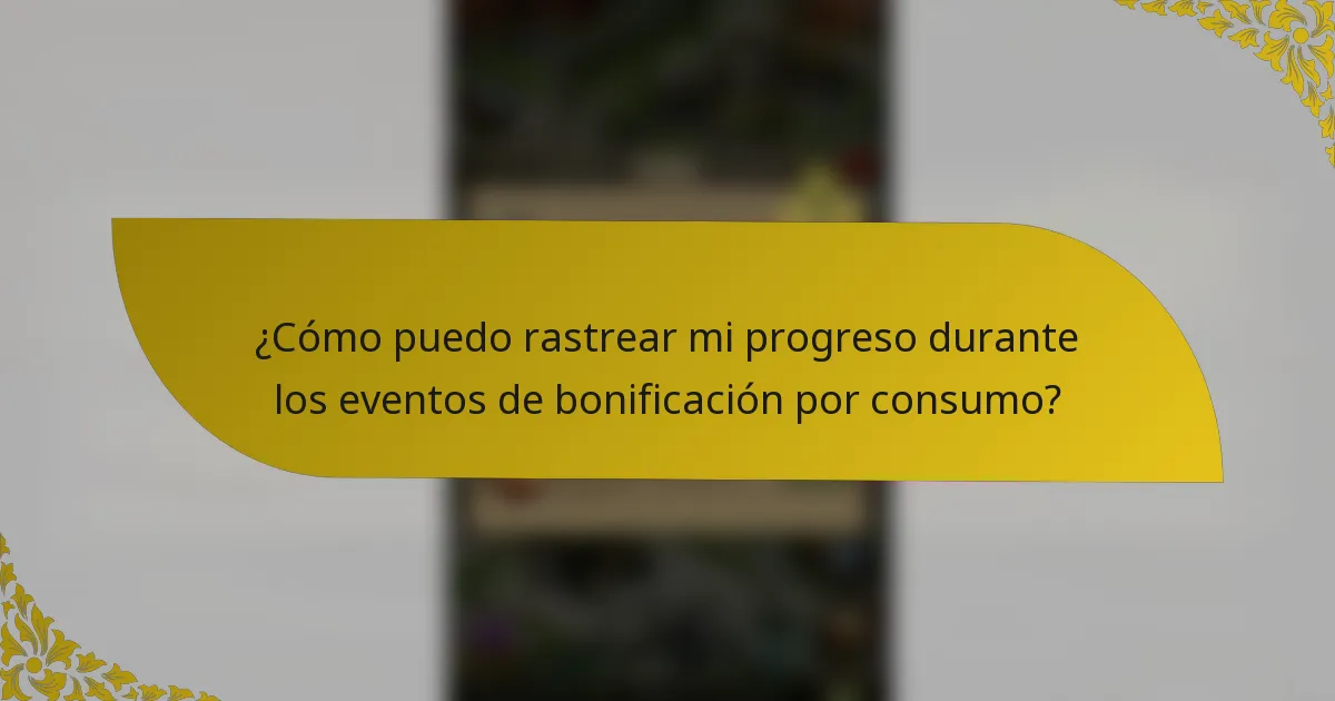 ¿Cómo puedo rastrear mi progreso durante los eventos de bonificación por consumo?