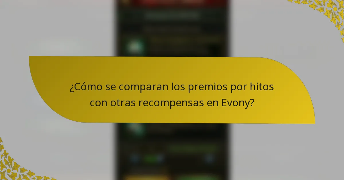 ¿Cómo se comparan los premios por hitos con otras recompensas en Evony?