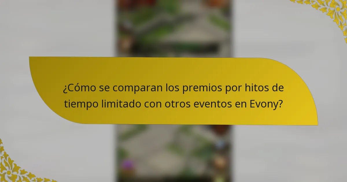¿Cómo se comparan los premios por hitos de tiempo limitado con otros eventos en Evony?