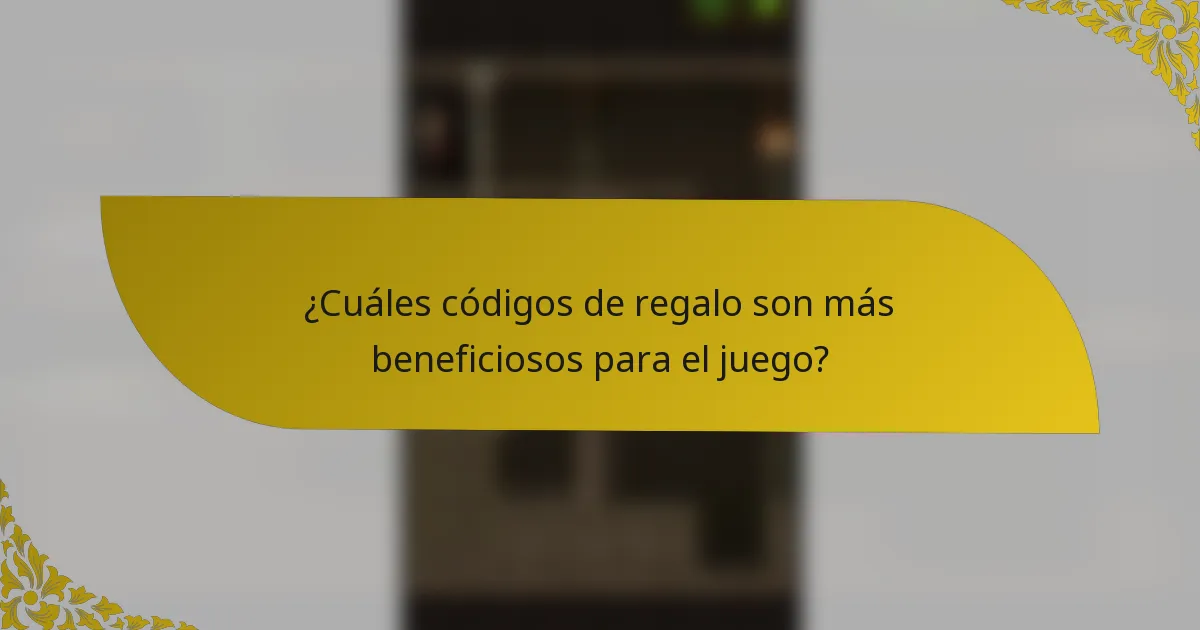 ¿Cuáles códigos de regalo son más beneficiosos para el juego?