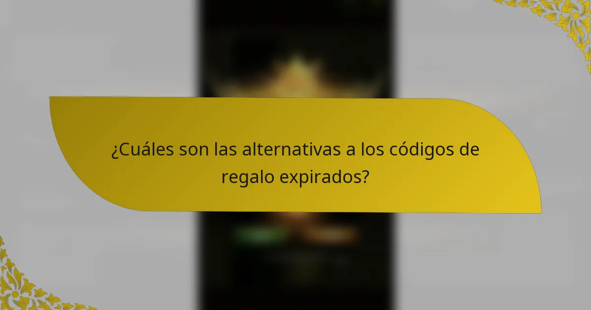 ¿Cuáles son las alternativas a los códigos de regalo expirados?