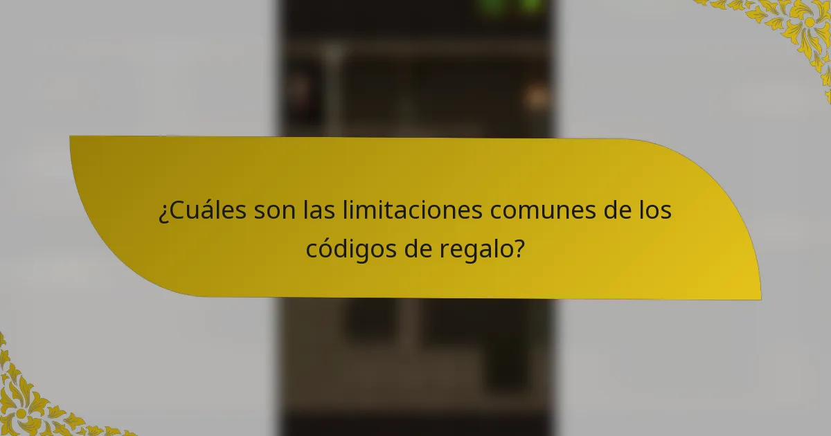 ¿Cuáles son las limitaciones comunes de los códigos de regalo?