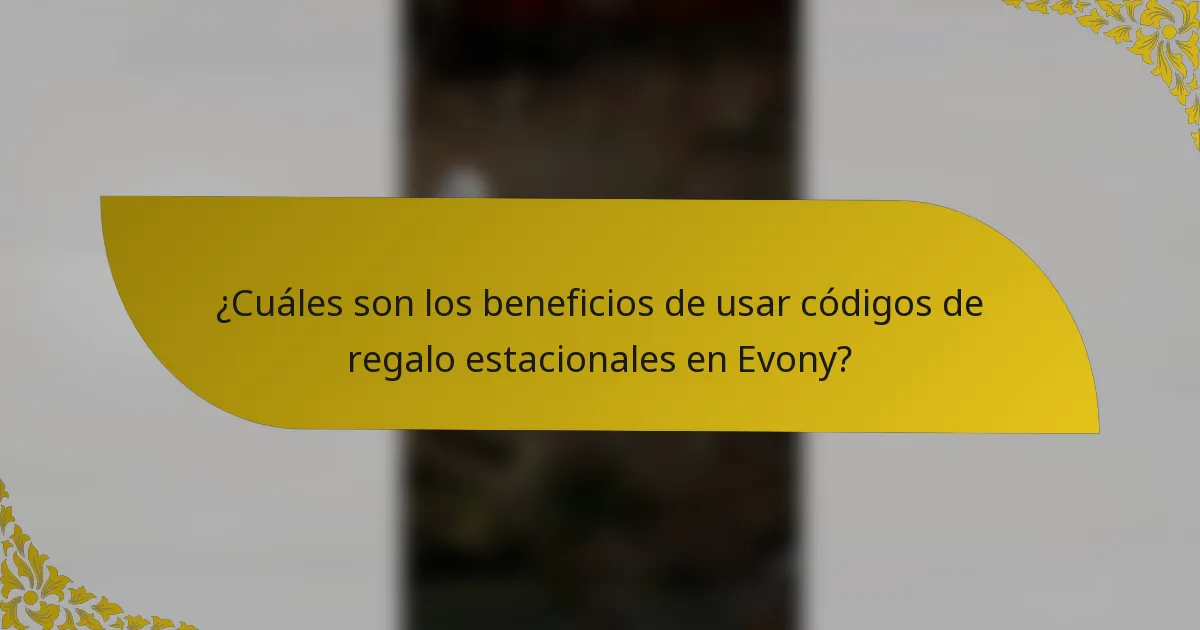¿Cuáles son los beneficios de usar códigos de regalo estacionales en Evony?