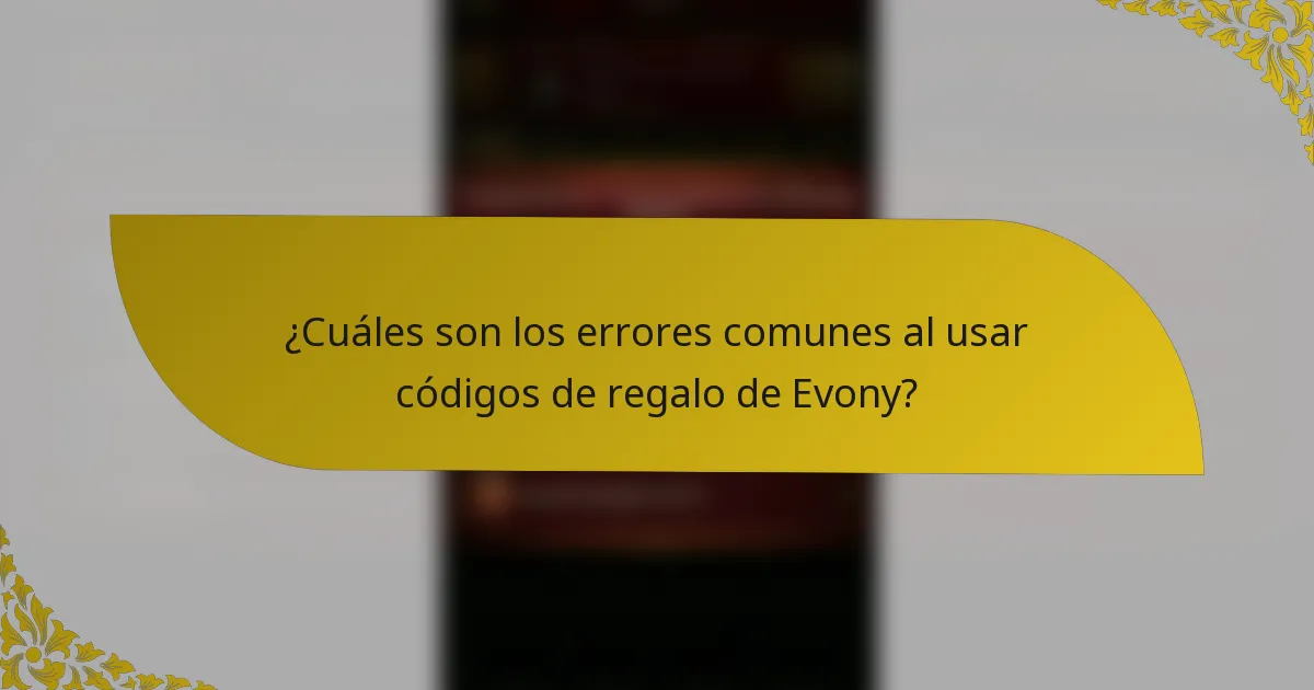 ¿Cuáles son los errores comunes al usar códigos de regalo de Evony?