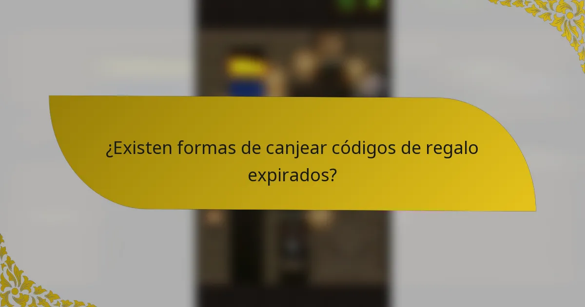 ¿Existen formas de canjear códigos de regalo expirados?