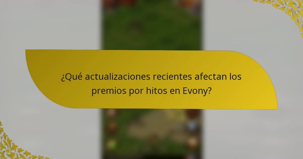 ¿Qué actualizaciones recientes afectan los premios por hitos en Evony?