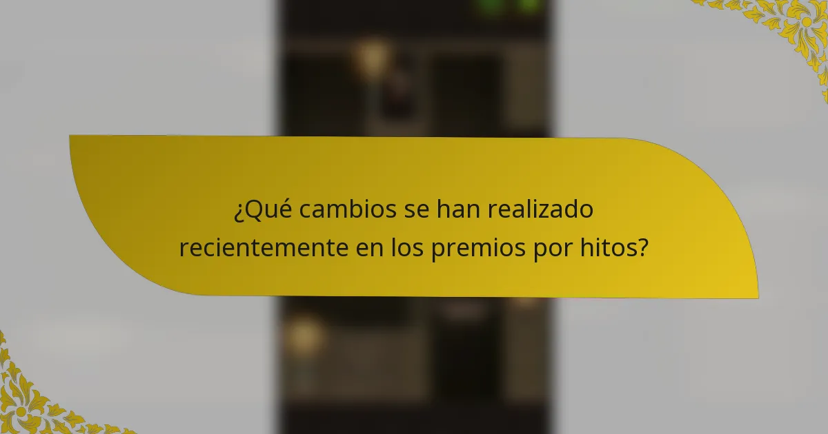 ¿Qué cambios se han realizado recientemente en los premios por hitos?