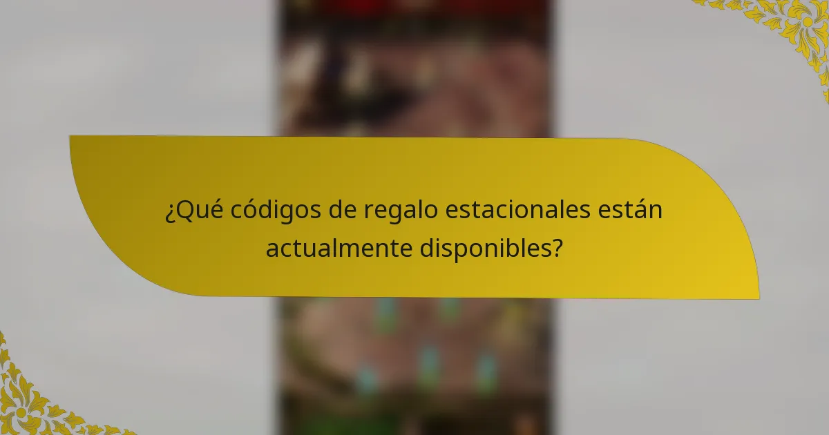 ¿Qué códigos de regalo estacionales están actualmente disponibles?