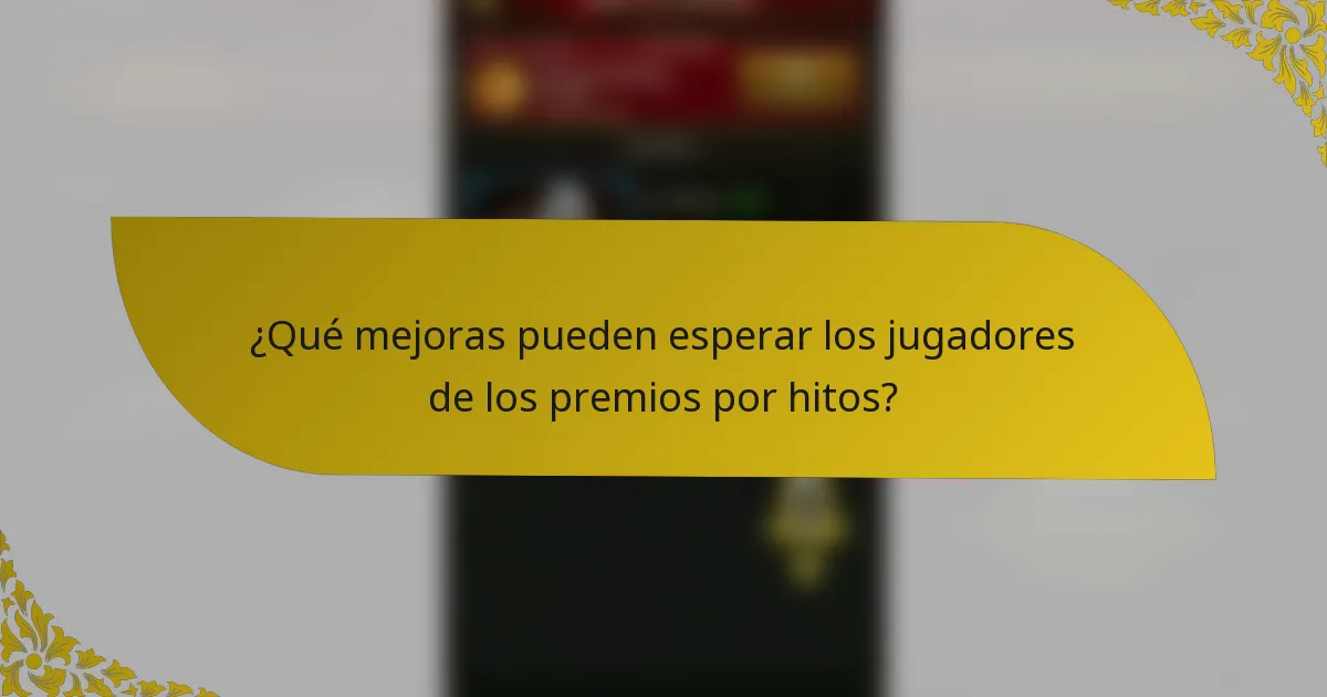¿Qué mejoras pueden esperar los jugadores de los premios por hitos?