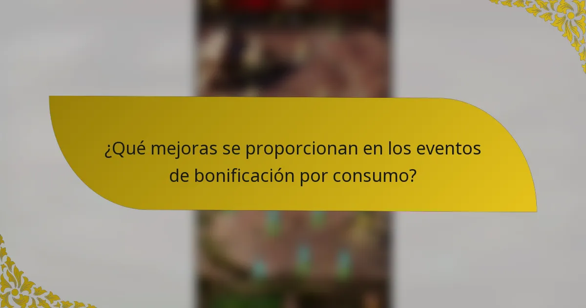 ¿Qué mejoras se proporcionan en los eventos de bonificación por consumo?