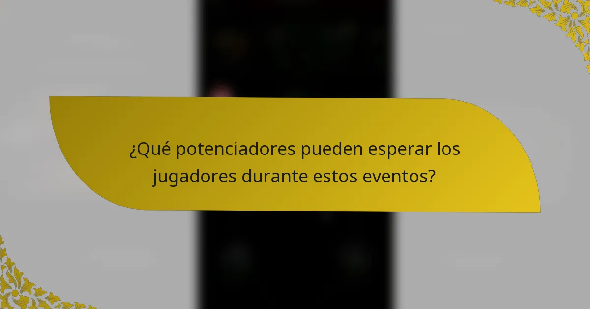 ¿Qué potenciadores pueden esperar los jugadores durante estos eventos?