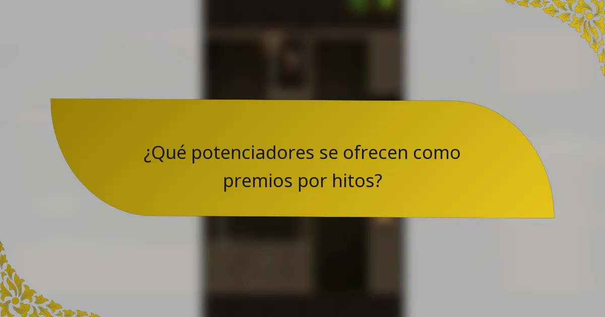 ¿Qué potenciadores se ofrecen como premios por hitos?