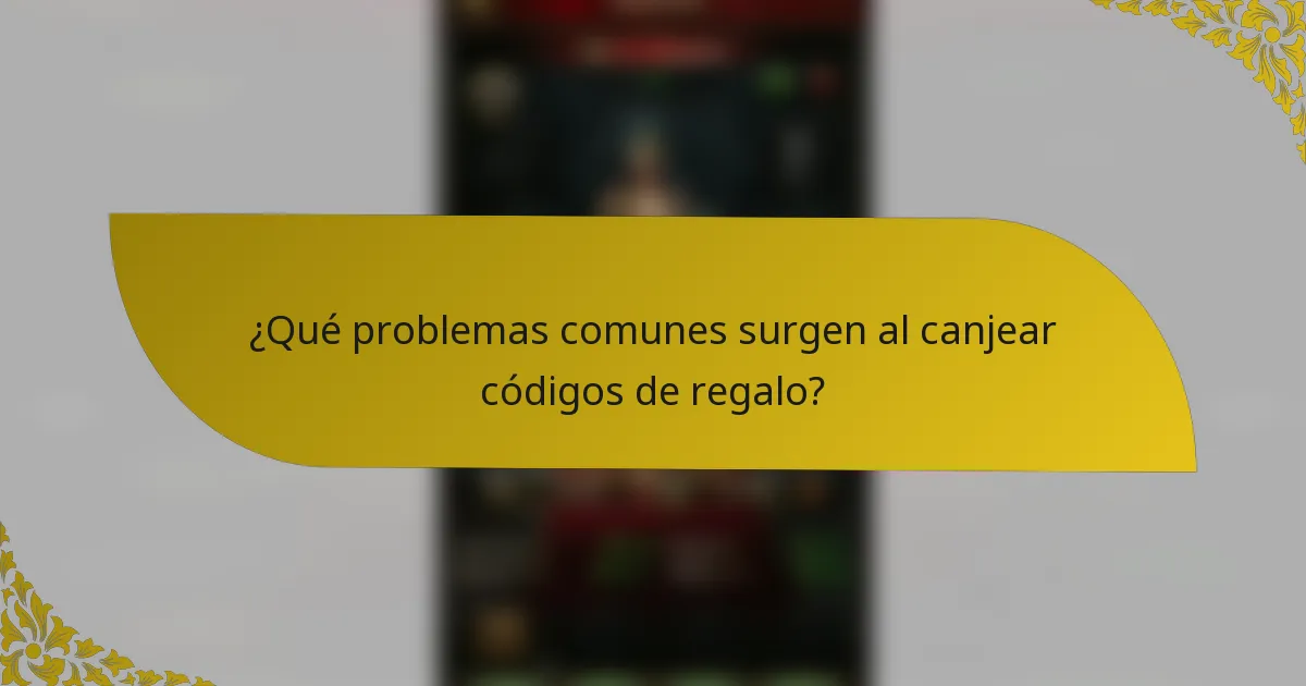¿Qué problemas comunes surgen al canjear códigos de regalo?