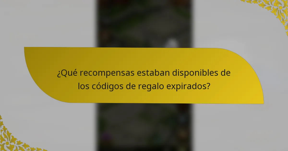 ¿Qué recompensas estaban disponibles de los códigos de regalo expirados?