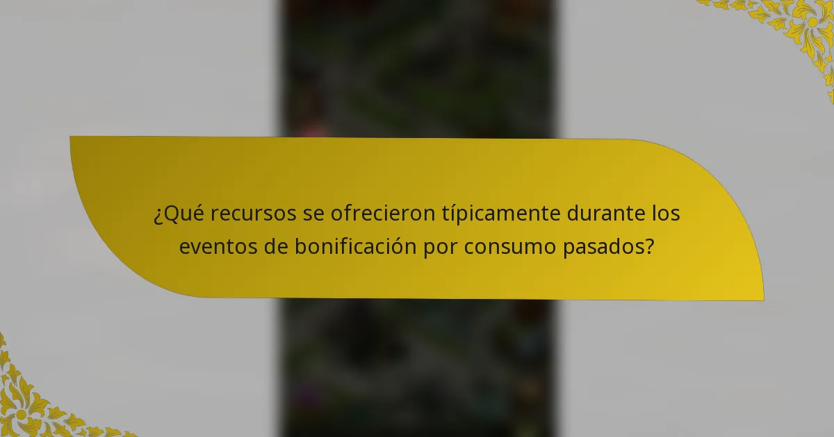 ¿Qué recursos se ofrecieron típicamente durante los eventos de bonificación por consumo pasados?