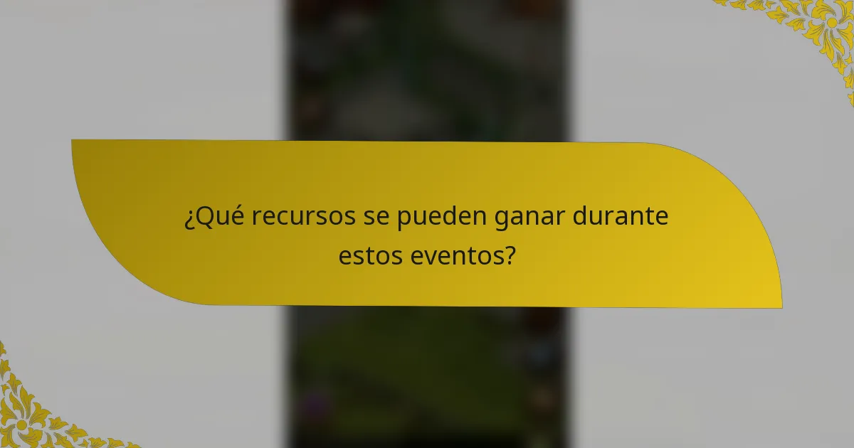 ¿Qué recursos se pueden ganar durante estos eventos?