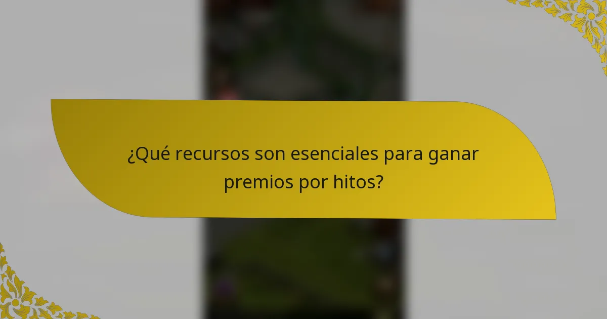 ¿Qué recursos son esenciales para ganar premios por hitos?