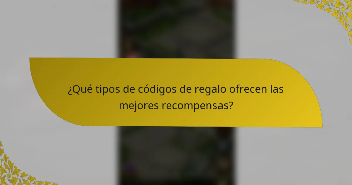 ¿Qué tipos de códigos de regalo ofrecen las mejores recompensas?